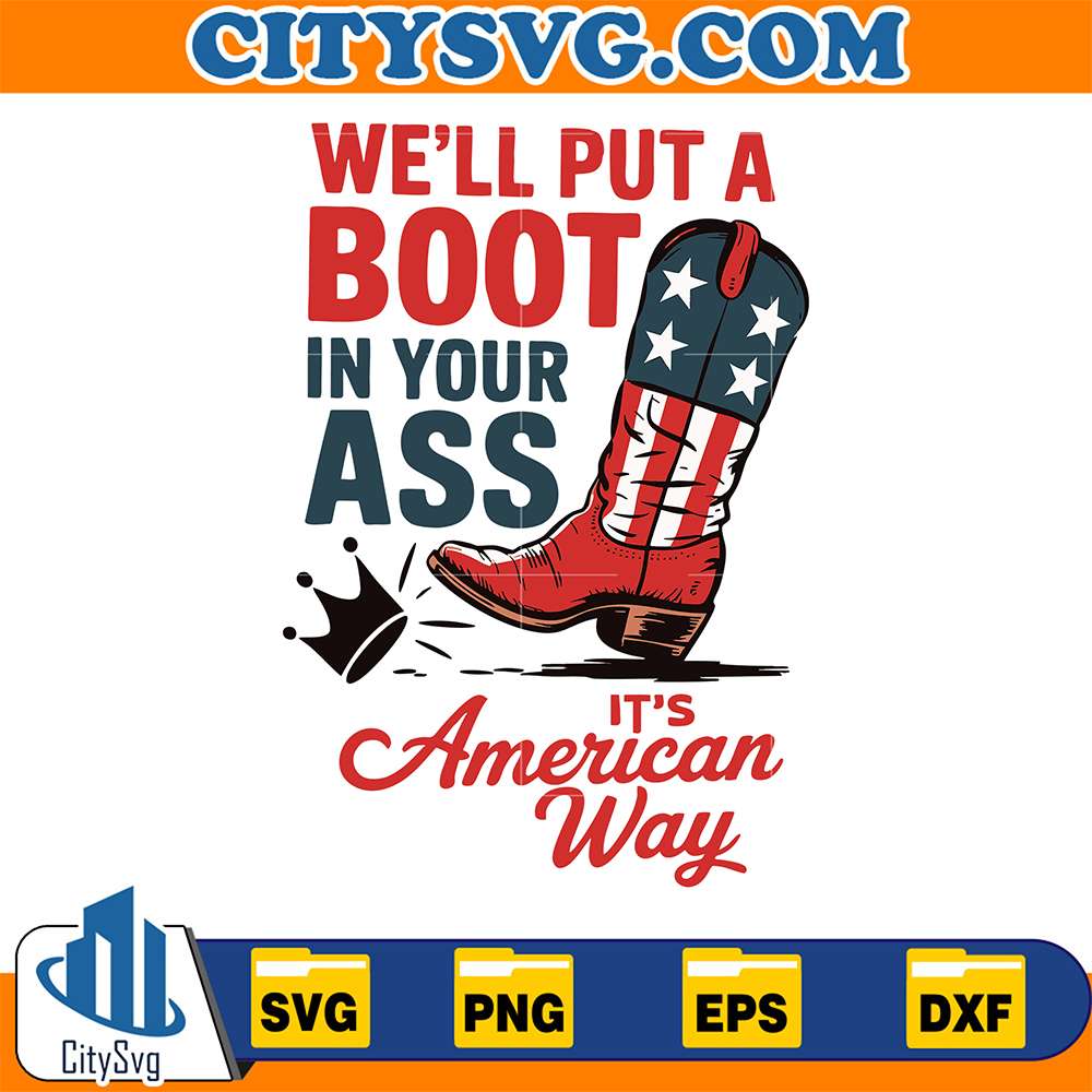 We-ll-Put-A-Boot-In-Your-Ass-It-s-The-American-Way-Svg-1