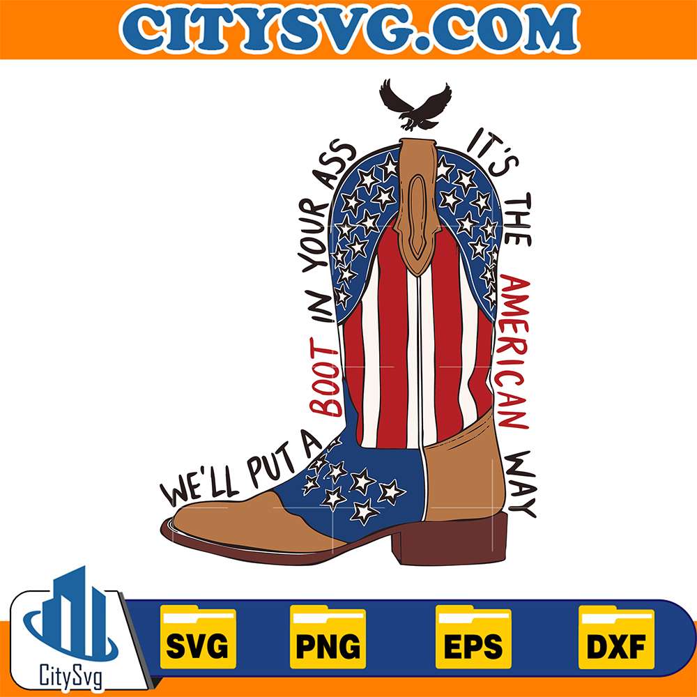 We-ll-Put-A-Boot-In-Your-Ass-It-s-The-American-Way-Svg