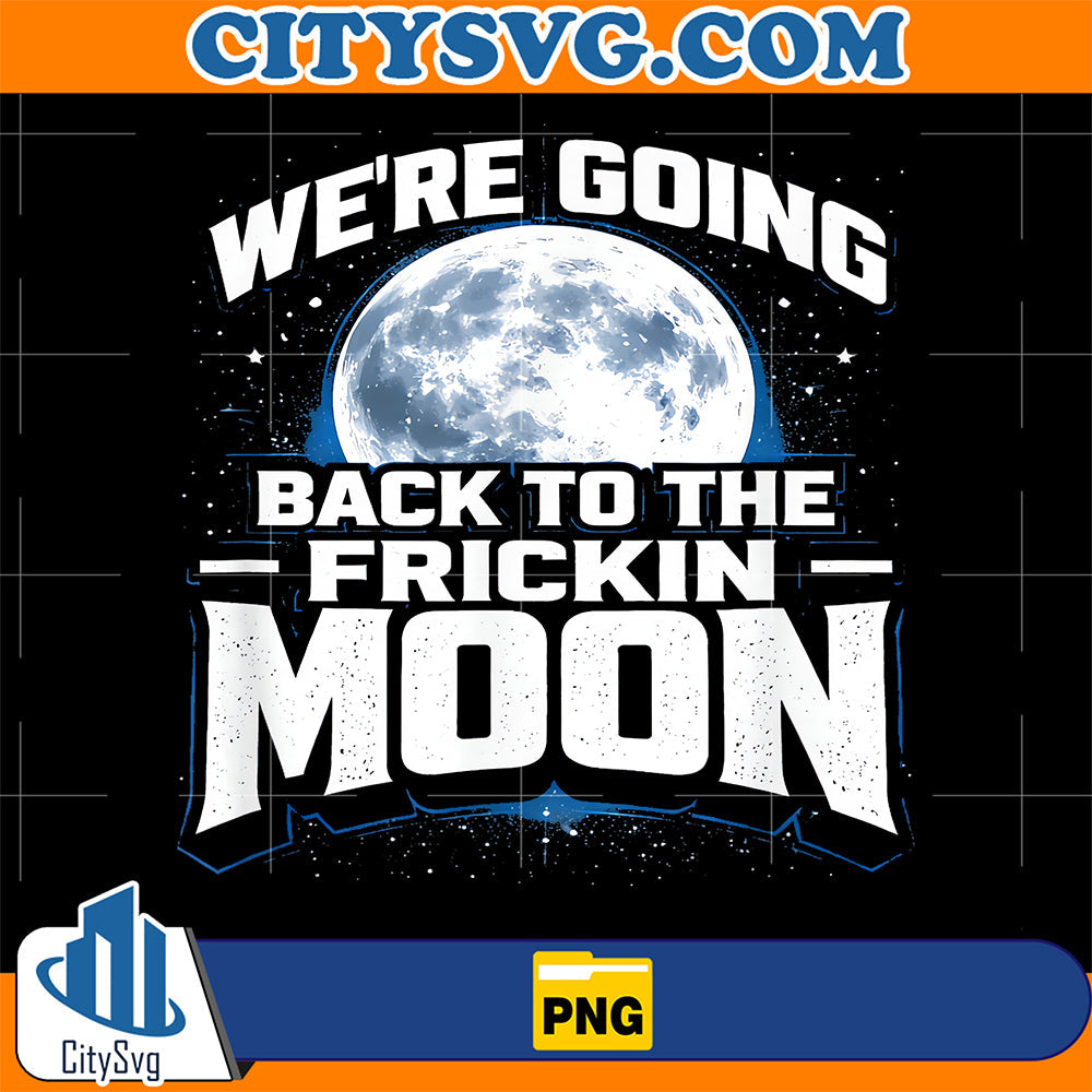 We-re-Going-Back-To-The-Frickin-Moon-Moon-2026-Png