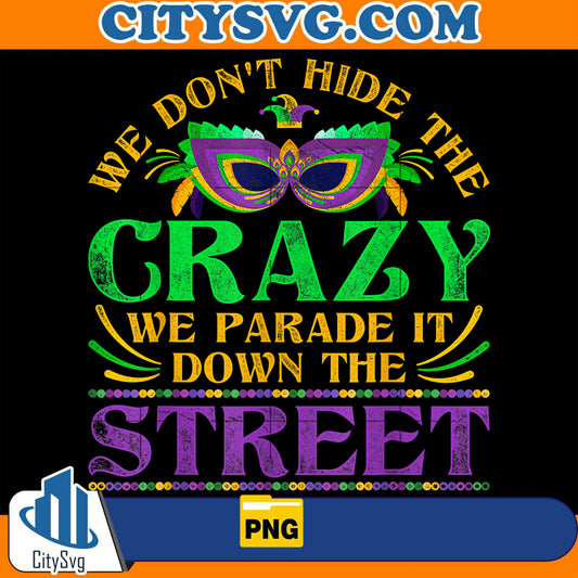 WeDontHideTheCrazyWeParadeItMardiGrasPng