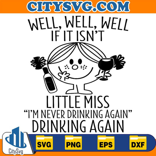 Well-If-It-Isn-t-Little-Miss-I-m-Never-Drinking-Again-Drinking-Again-Svg