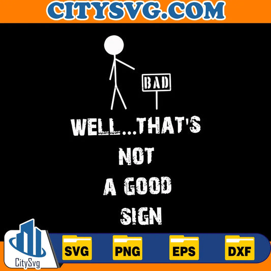 Well That's Not a Good Sign Svg CitySvg