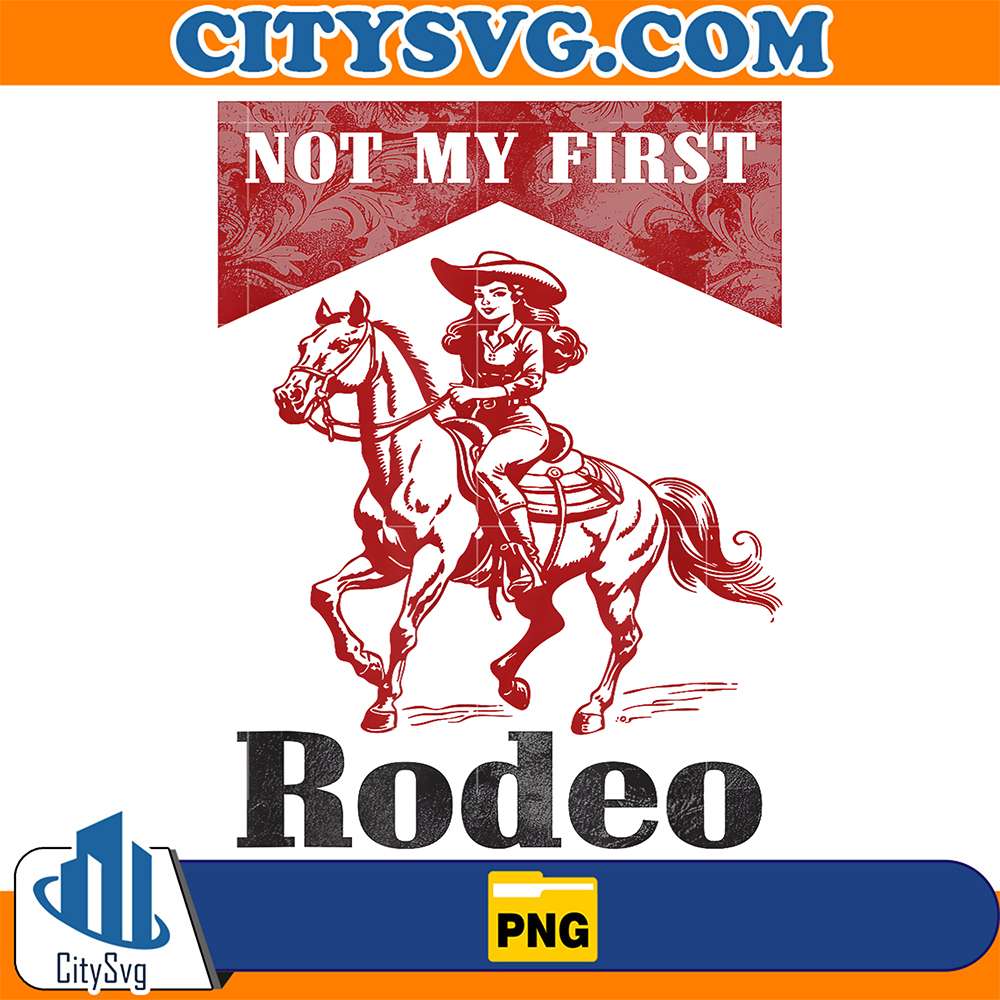 Western-Southern-Cowgirl-Country-Cowboy-Not-My-First-Rodeo-Png