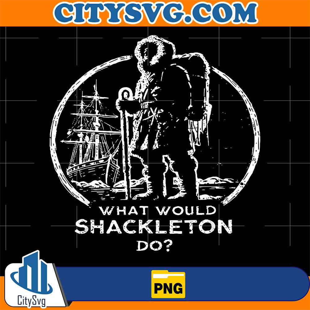 What-Would-Shackleton-Do-Png-Explorer-Leadership-Quote-Png