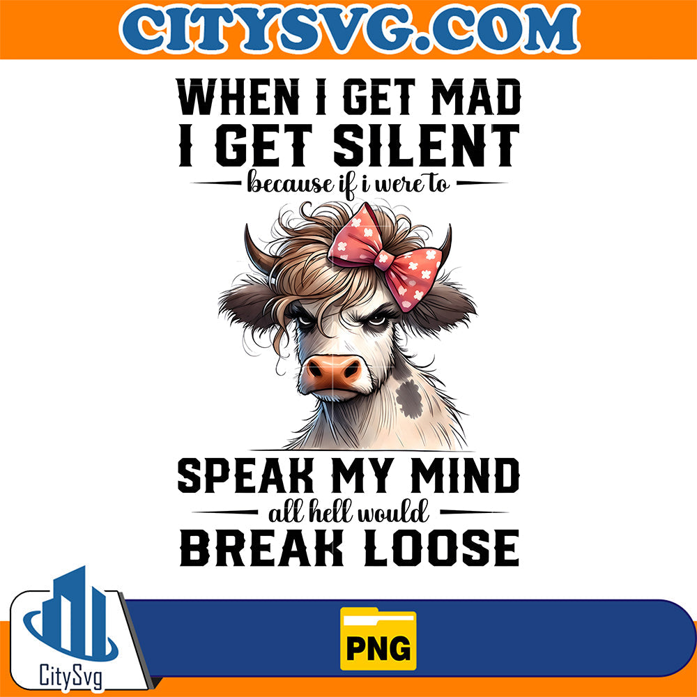 When-I-Get-Mad-I-Get-Silent-Because-If-I-Were-To-Speak-My-Mind-All-Hell-Would-Break-Loose-Png