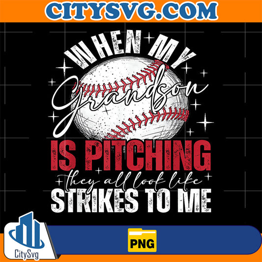 When-My-Grandson-Is-Pitching-They-All-Look-Like-Strikes-To-Me-Png