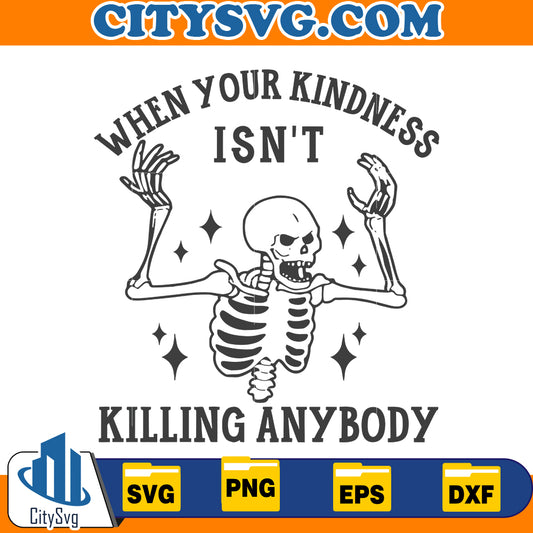 When your kindness isn't killing any body Svg