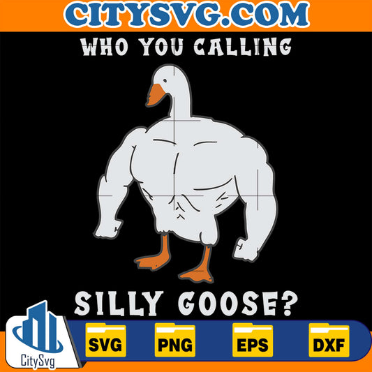 WhoYouCallingSillyGooseSVG