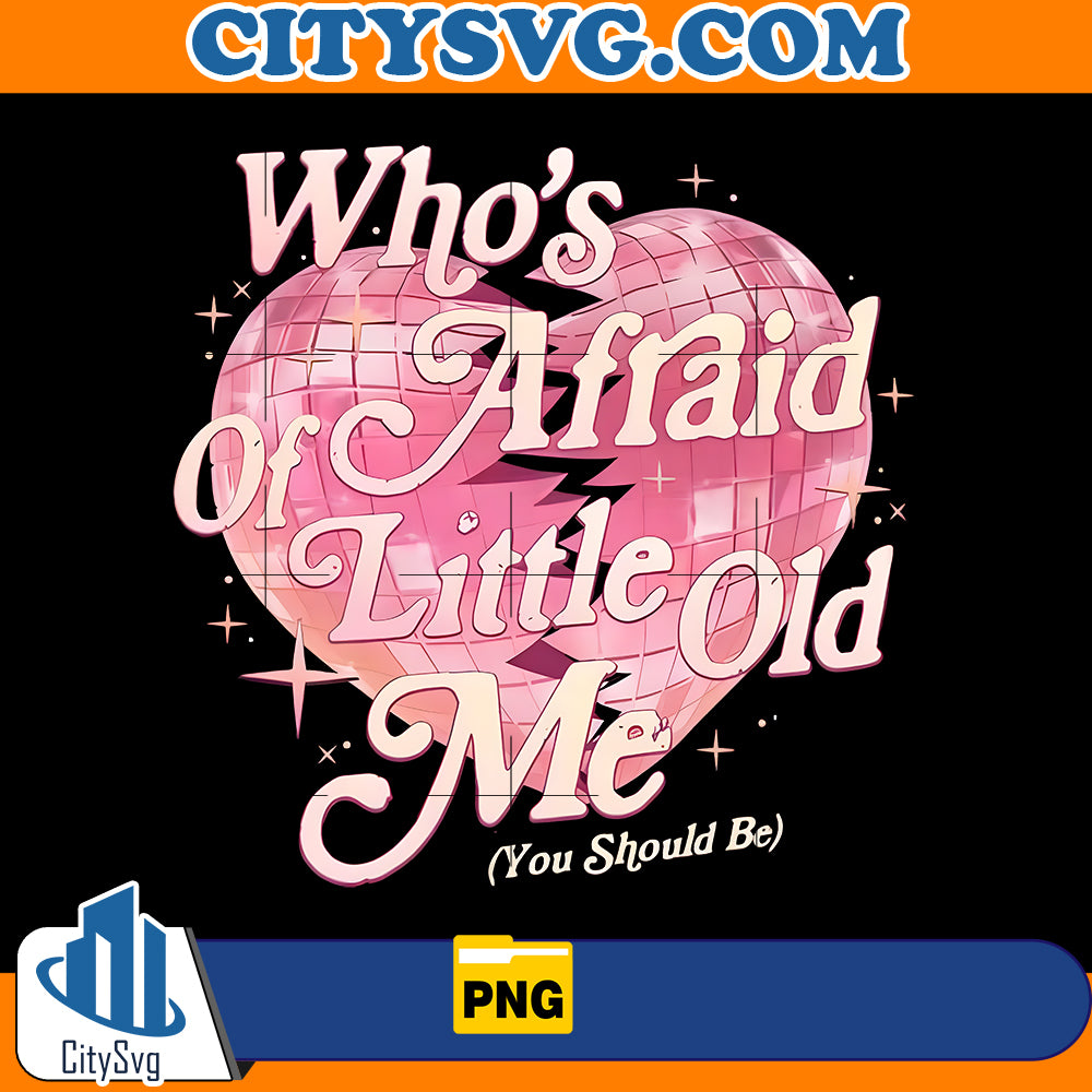 Who's Afraid of Little Old Me Png