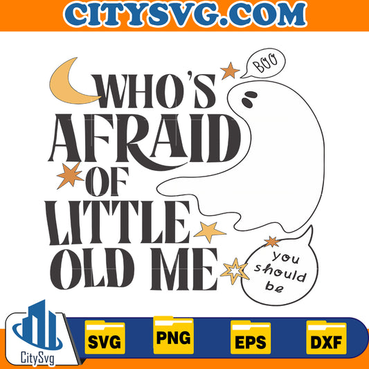 Who's Afraid of Little Old Me Svg