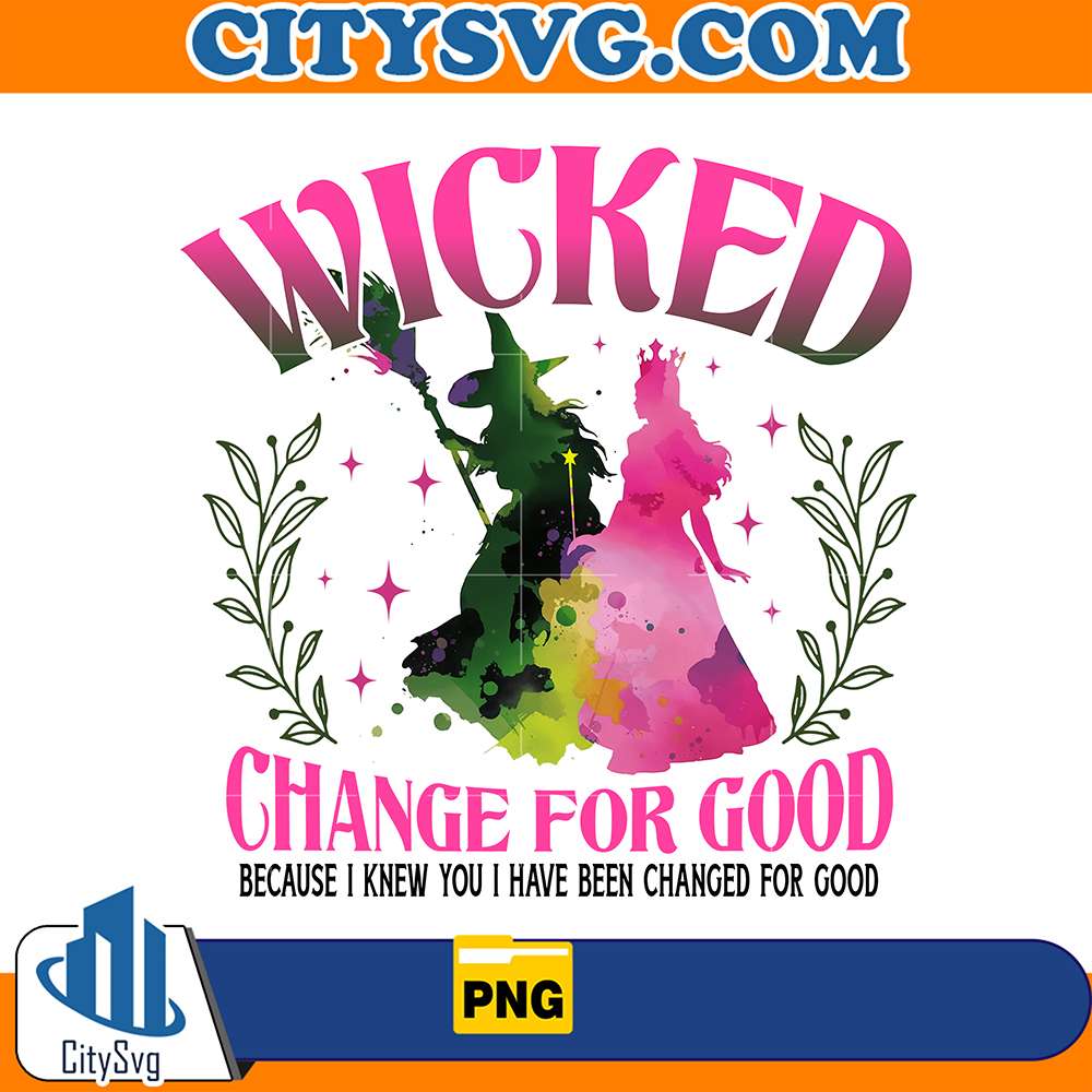 WickedChangeForGoodBecauseIKnewYouIHaveBeenChangedForGoodPng