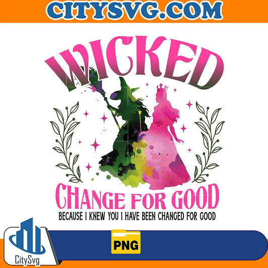 WickedChangeForGoodBecauseIKnewYouIHaveBeenChangedForGoodPng