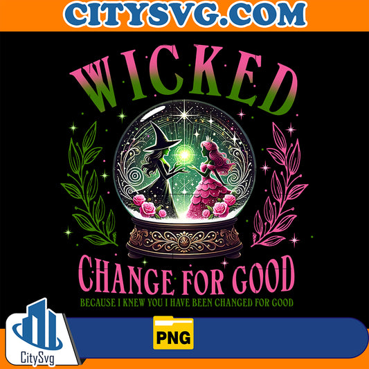 WickedChangeForGoodBecauseIKnewYouIHaveBeenChangedGorGoodPng