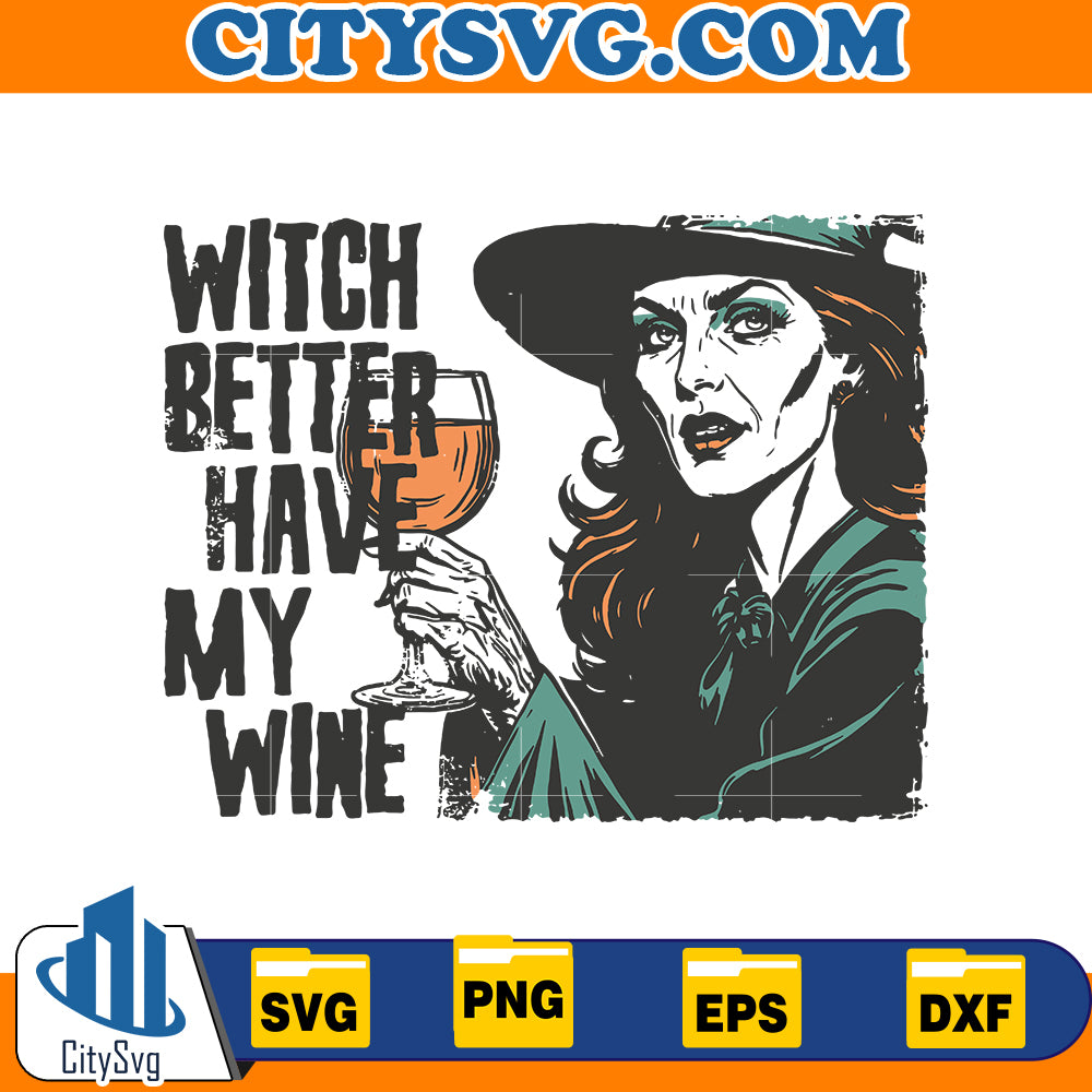 Witch Better Have My Wine Svg