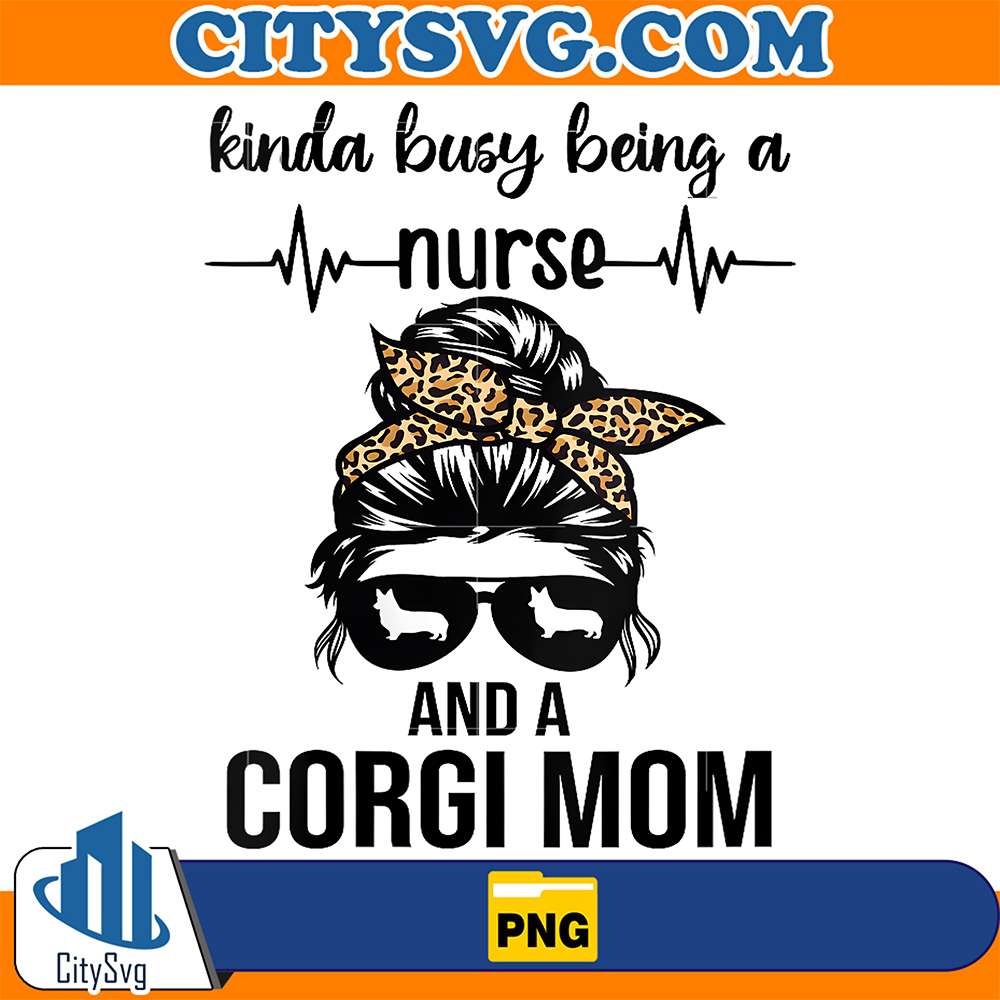 Womens-Kinda-Busy-Being-A-Nurse-And-A-Corgi-Mom-Png