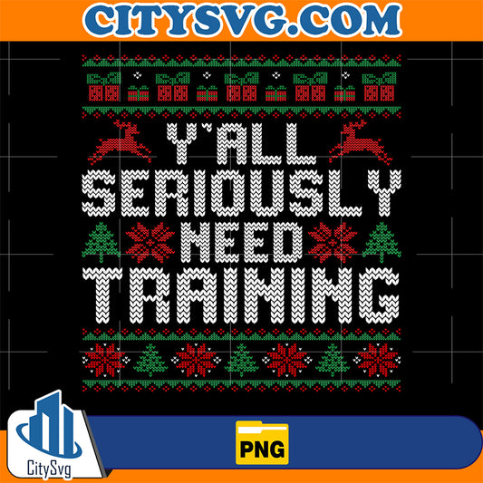 Y-all-Seriously-Need-Training-Ugly-Christmas-Png
