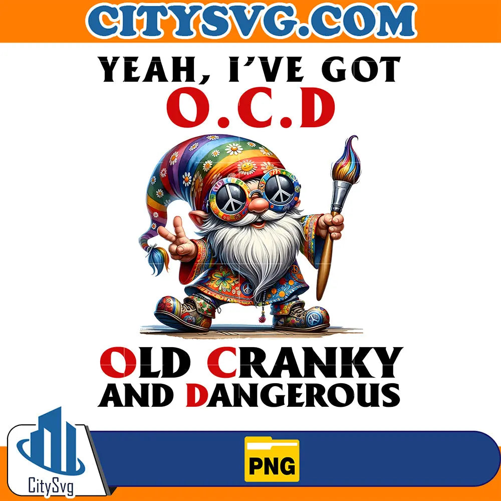 YeahI_veGotOCDOldCrankyAndDangerousPng