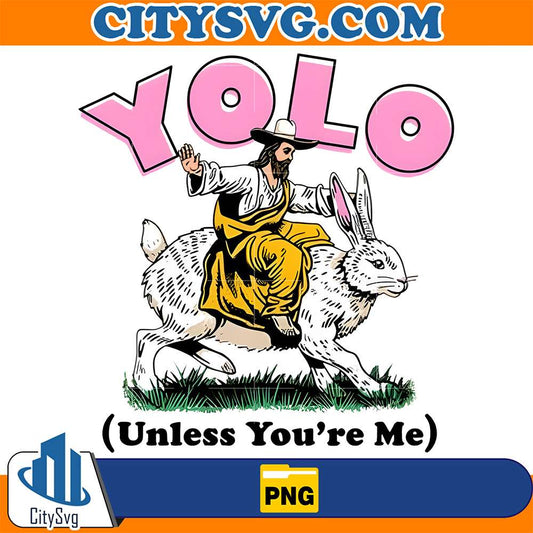 Yolo-Unless-You-re-Me-Christian-Easter-Png