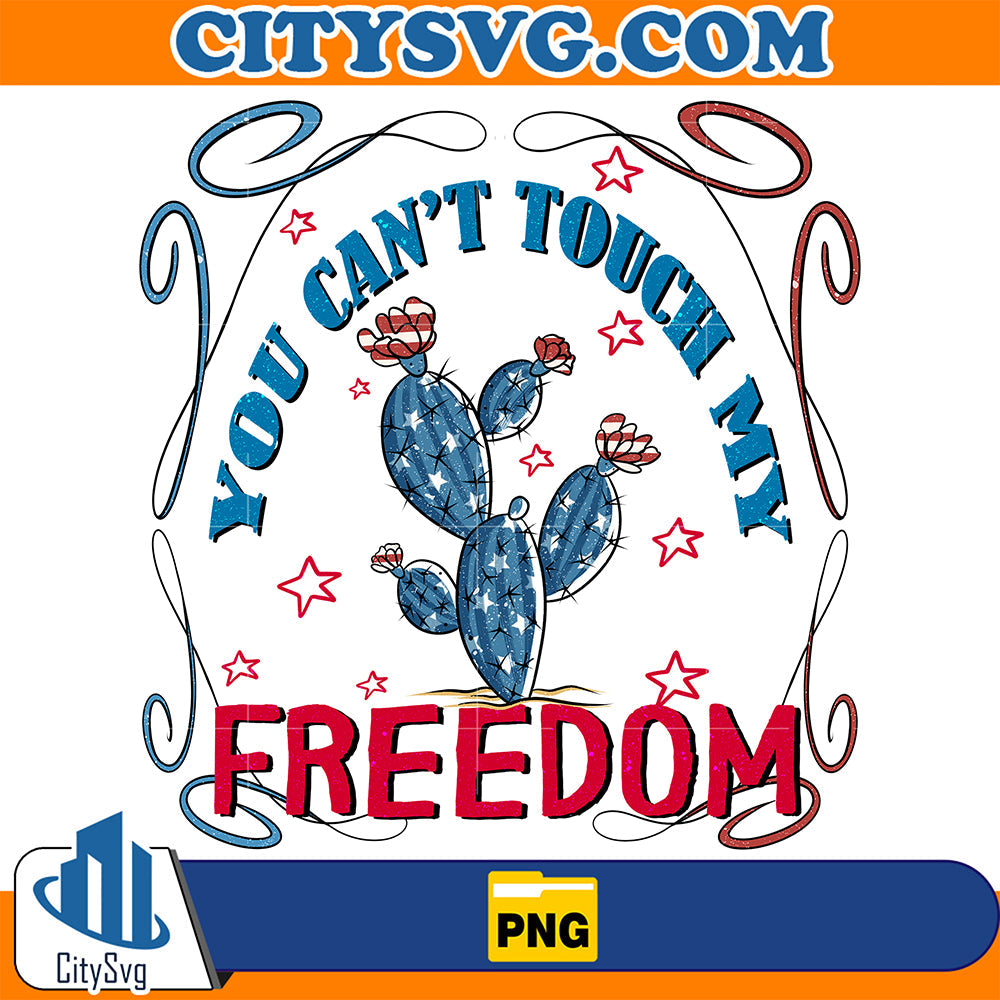 You-Can-t-Touch-My-Freedom-4th-Of-July-Png