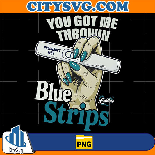 You-Got-Me-Throwing-Pregnancy-Test-Blue-Strips-Png