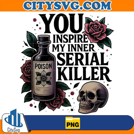 You-Inspire-My-Inner-Serial-Killer-Png