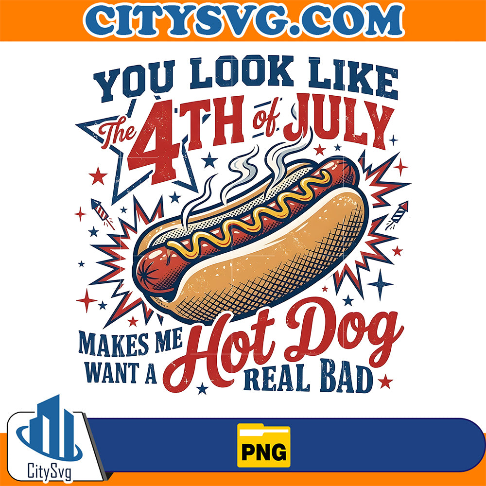 You-Look-Like-4th-of-July-Makes-Me-Want-A-Hot-Dog-Real-Bad-Png-1
