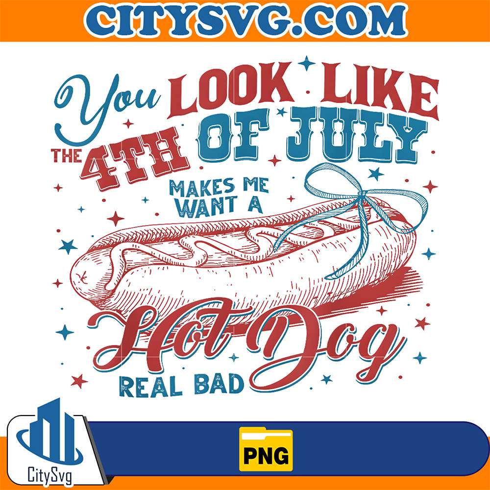 You-Look-Like-The-4th-Of-July-Makes-Me-Want-A-Hot-Dog-Real-Bad-Png