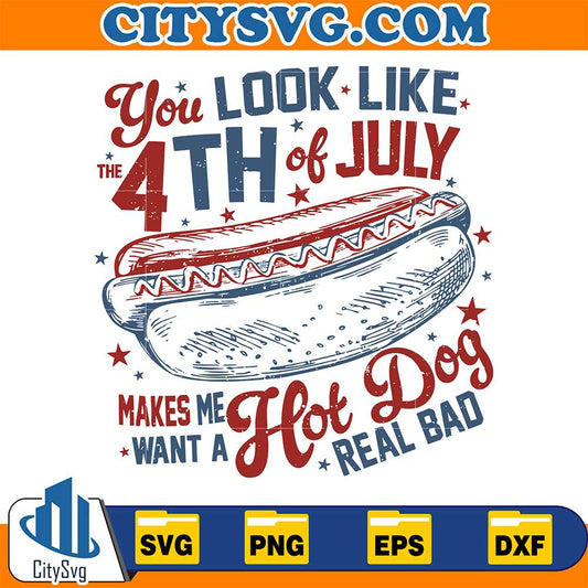You-Look-Like-The-4th-Of-July-Makes-Me-Want-A-Hot-Dog-Real-Bad-Svg