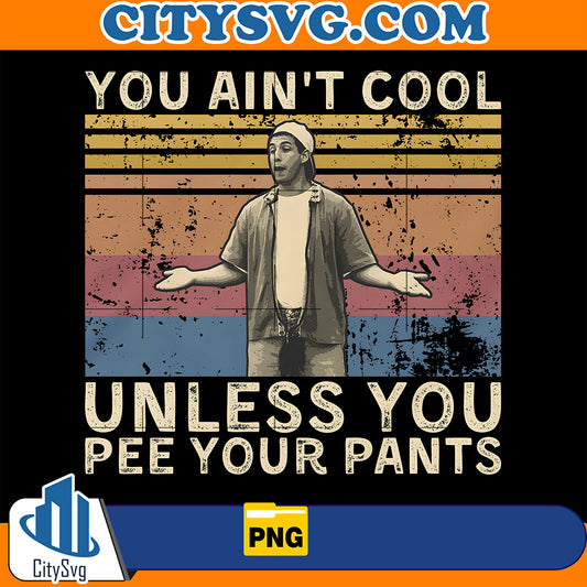 YouAin_tCoolUnlessYouPeeYourPantsPng