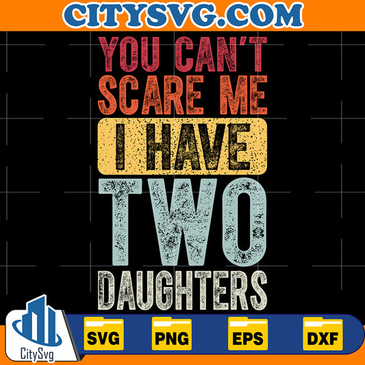 YouCan_tScareMeIHaveTwoDaughtersSvg