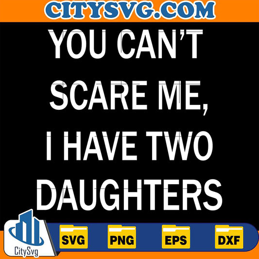 YouCantScareMe_IhaveTwoDaughtersSvg