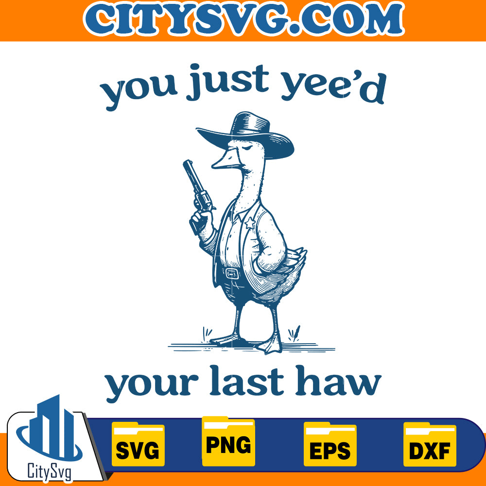 You Just Yeed Your Last Haw, Silly Goose Svg