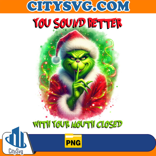 YouSoundBetterWithYourMouthClosedGrinchChristmasPng