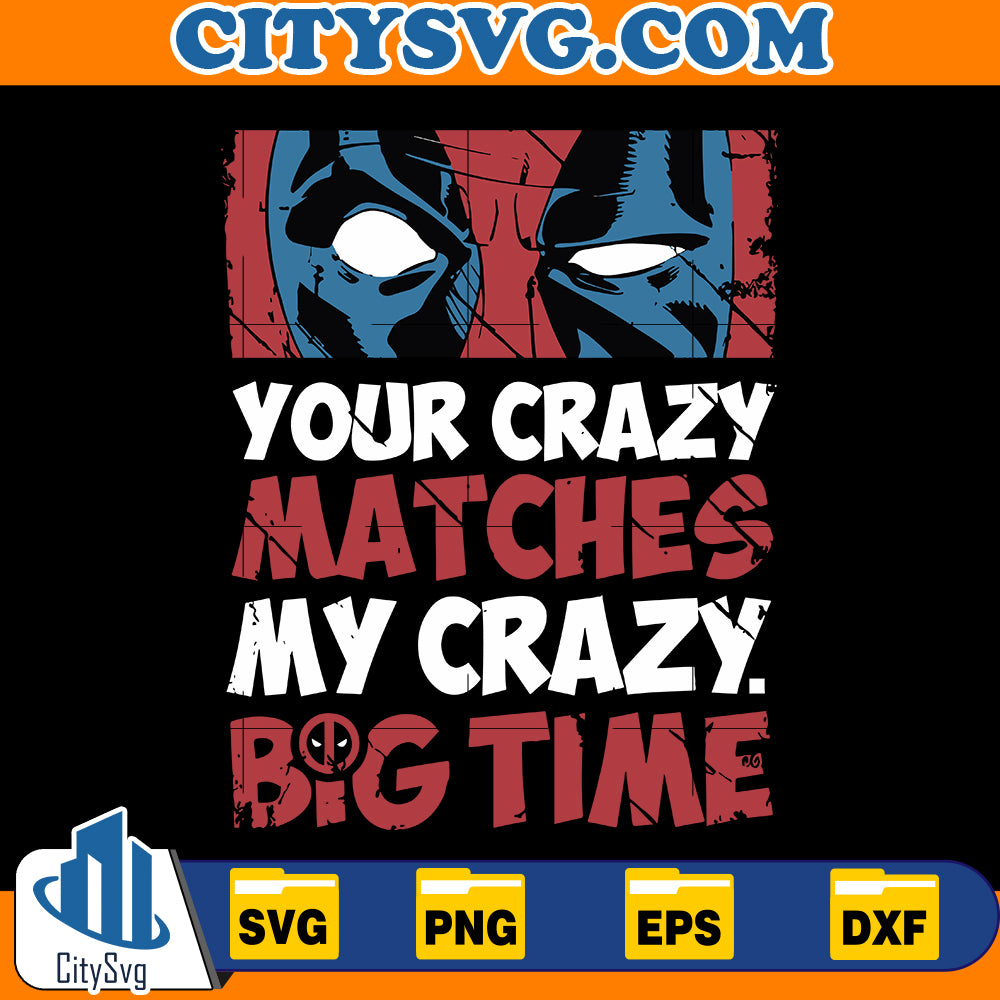 Your crazy matches my crazy big time Svg