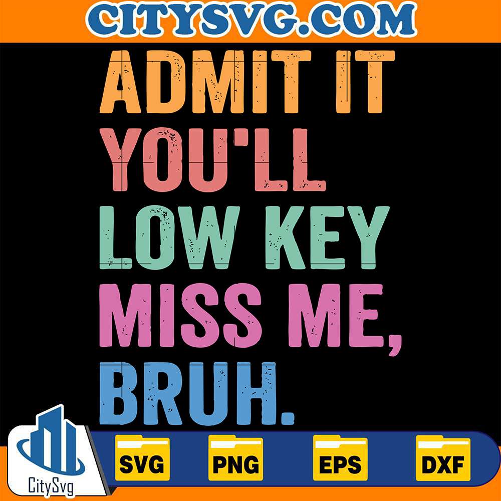 admit-it-youll-low-key-miss-me-bruh-last-day-of-school-svg