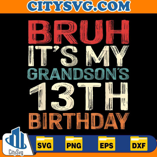 bruh-its-my-grandsons-13th-birthday-svg