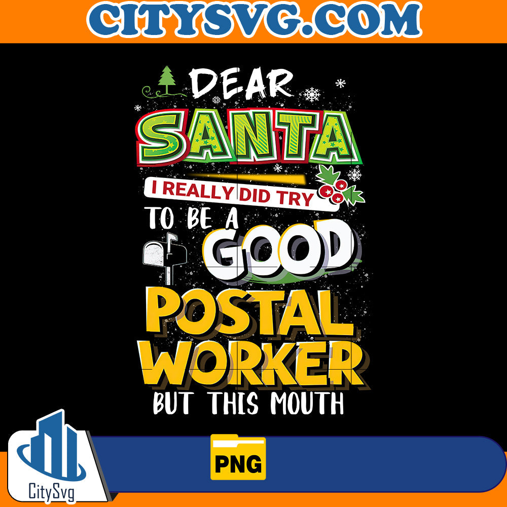 Dear Santa I Really Did Try To Be Good Postal Worker But My Mouth Png CitySvg