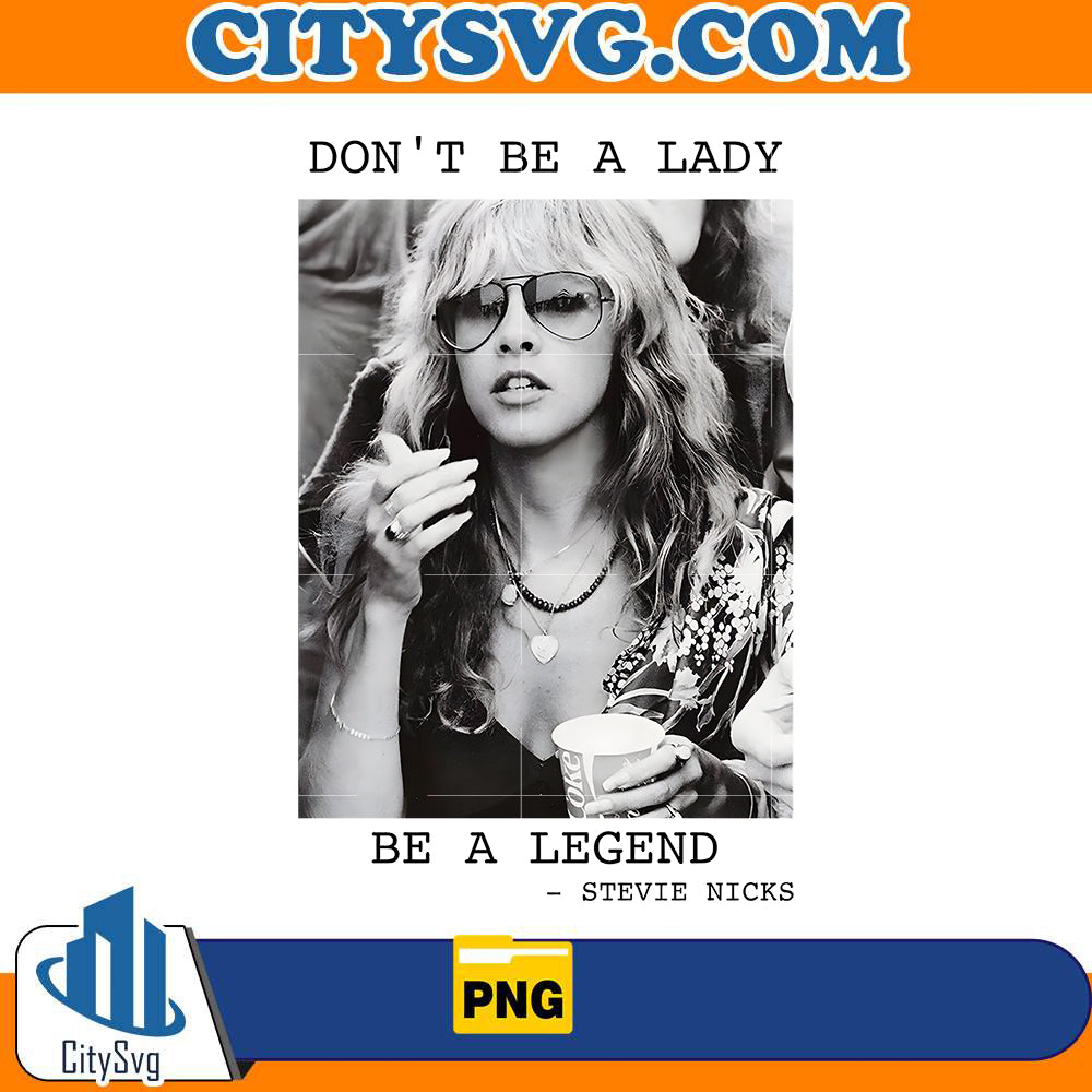 dont-be-a-lady-be-a-legend-limited-stevie-nicks-png