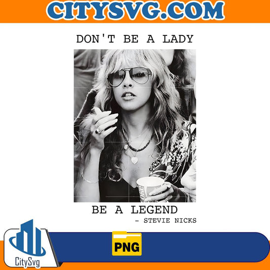 dont-be-a-lady-be-a-legend-limited-stevie-nicks-png
