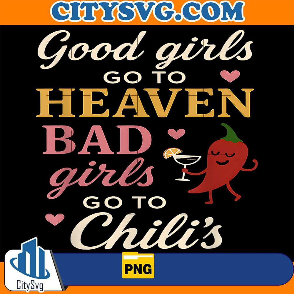 good-girls-go-to-heaven-bad-girls-go-to-chilis-png