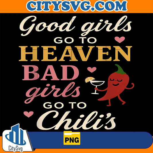 good-girls-go-to-heaven-bad-girls-go-to-chilis-png