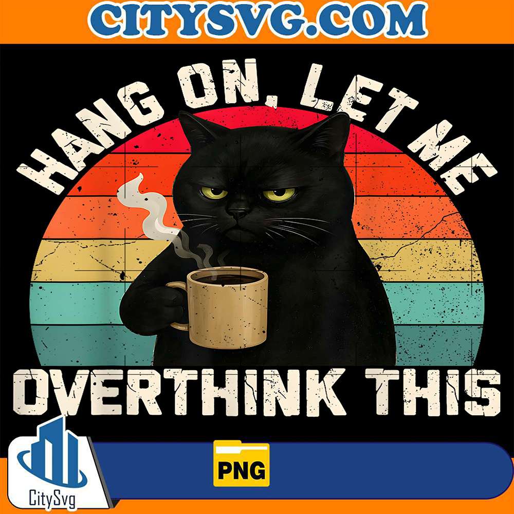 hang-on-let-me-overthink-this-black-cat-coffee-png