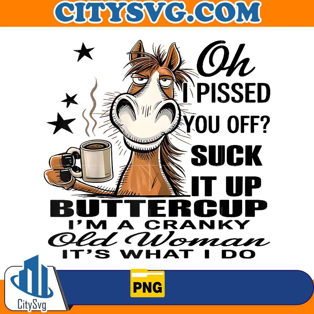 horse-oh-i-pissed-you-off-suck-it-up-buttercup-png