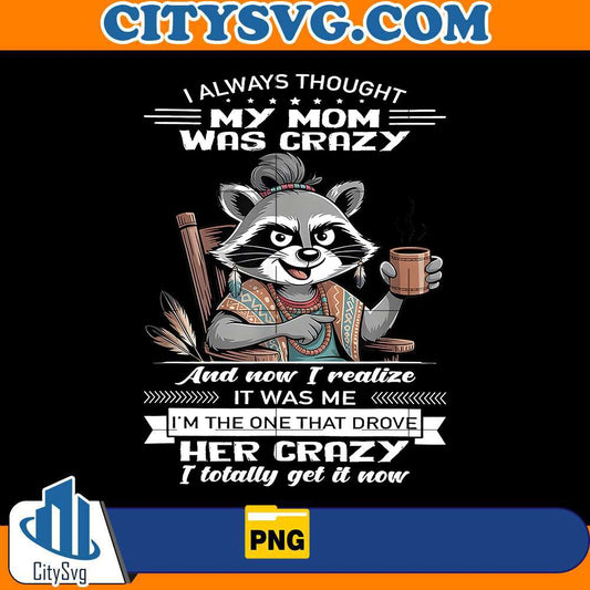 i-always-thought-my-mom-was-crazy-png