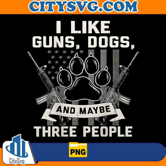 i-like-guns-dogs-and-maybe-3-people-png