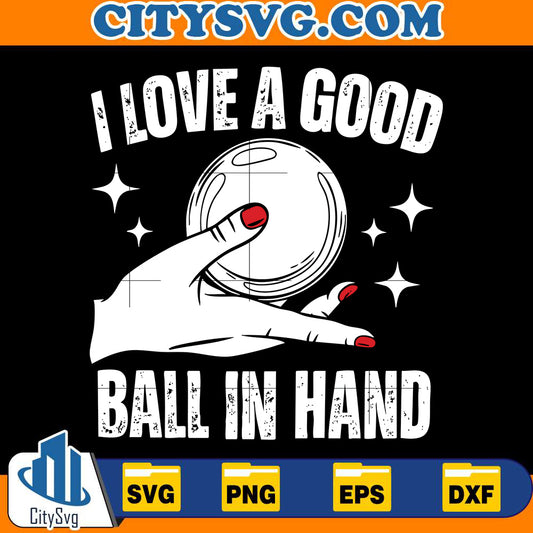 i-love-a-good-ball-in-hand-svg