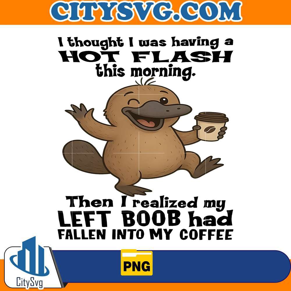 i-thought-i-was-having-a-hot-flash-this-morning-then-i-realized-my-left-boob-had-fallen-into-my-coffee-png