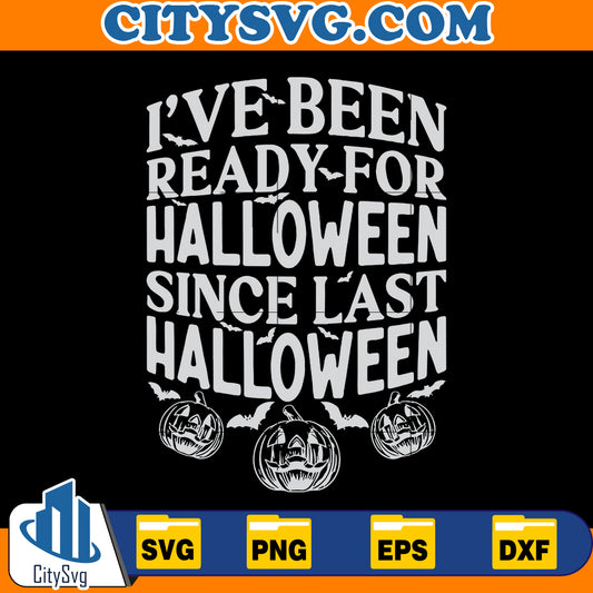 I've Been Ready For Halloween Since Last Halloween svg