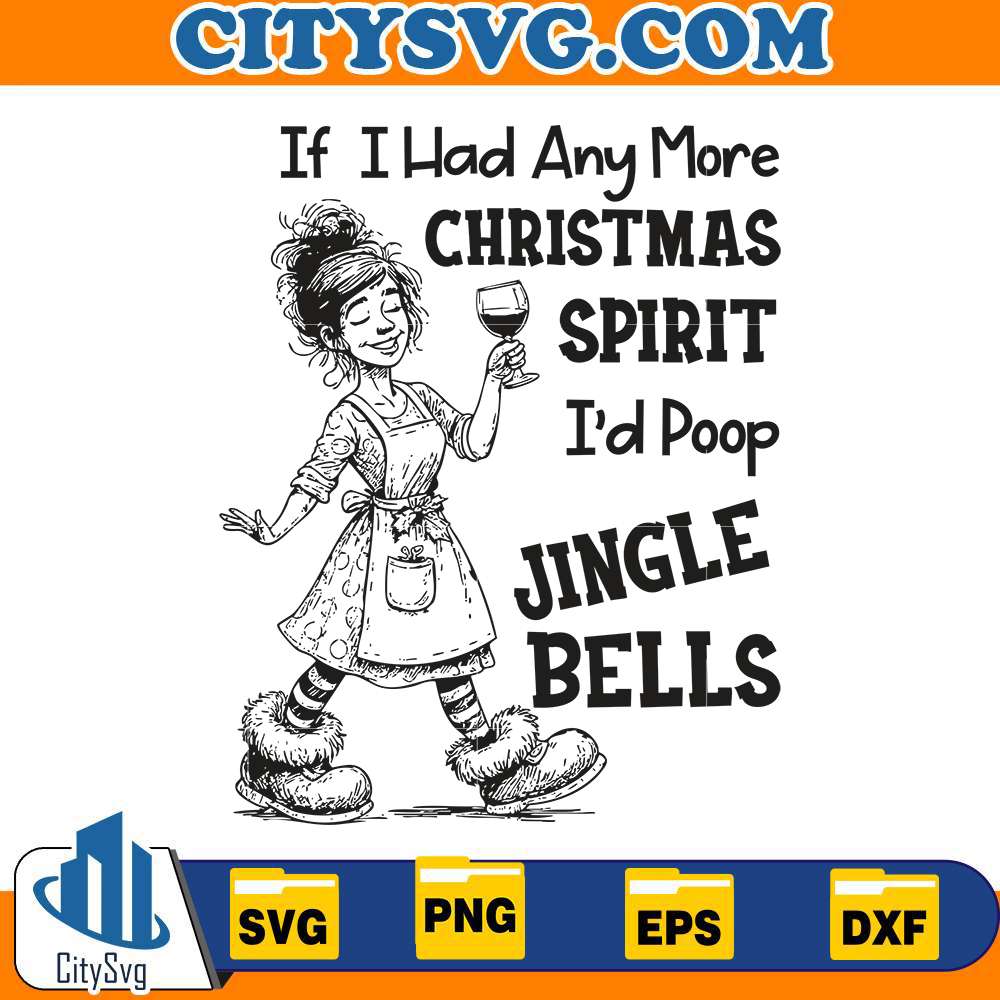 if-i-had-any-more-christmas-spirit-id-poop-jingle-bells-svg