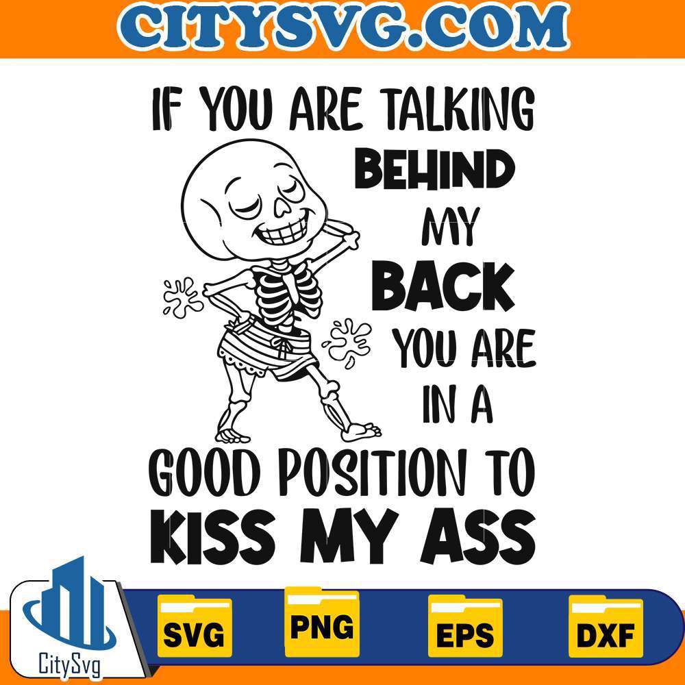 if-you-are-talking-behind-my-back-you-are-in-a-good-position-to-kiss-my-ass-svg